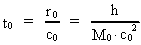 t<sub>0</sub> = r<sub>0</sub> / c<sub>0</sub> = h /
(M<sub>0</sub> · (c<sub>0</sub>)²)