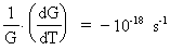 1 / G · ( dG / dT ) = - 10^(-18) s^(-1)