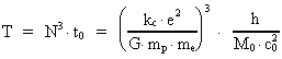 T = N³ · t<sub>0</sub> = ((
k<sub>c</sub> · e² ) / ( G · m<sub>p</sub> · m<sub>e</sub>
))³ · h / ( M<sub>0</sub> · (c<sub>0</sub>)² )