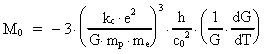 M<sub>0</sub> = - 3 · (( k<sub>c</sub> · e² ) / ( G ·
m<sub>p</sub> · m<sub>e</sub> ))³ · h / (c<sub>0</sub>)²
· ( 1 / G · dG / dT )