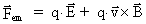 F¯_(em) = q · E¯ + q ·
v¯ × B¯