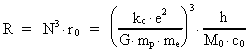 R = N³ · r<sub>0</sub> = ((
k<sub>c</sub> · e² ) / ( G · m<sub>p</sub> · m<sub>e</sub>
))³ · h / (M<sub>0</sub> · c<sub>0</sub>)