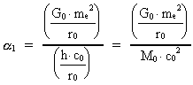 [alpha]_1 = (( G<sub>0</sub> ·
(m<sub>e</sub>)² ) / r<sub>0</sub> ) / (( h · c<sub>0</sub> ) /
r<sub>0</sub> ) ) = (( G<sub>0</sub> · (m<sub>e</sub>)² ) / r<sub>0</sub>
) / ( M<sub>0</sub> · (c<sub>0</sub>)² )